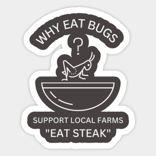 Why Eat Bugs? Support Local Farms "Eat Steak" Sticker